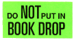 Do NOT Put In Book Drop label roll(s) .75x1.38 fl grn/blk